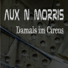 Aux n Morris - Damals im Circus (Tribute to LMC)