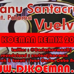 VUELVE (DJ KOEMAN REMIX 2012) - Manu Santacruz ft Paloma