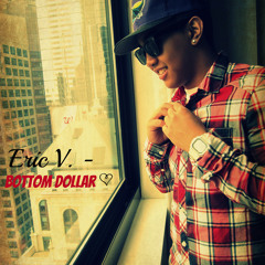 Eric V. Ft D-pryde - Bottom Dollar [Remix]