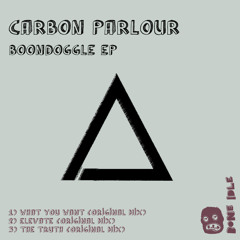 Carbon Parlour - What You Want (Original Mix) [Bone Idle Records] - Out Now