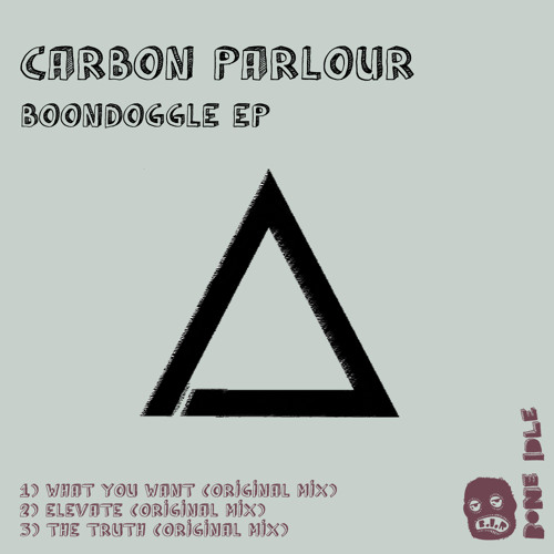 Carbon Parlour - What You Want (Original Mix) [Bone Idle Records] - Out Now