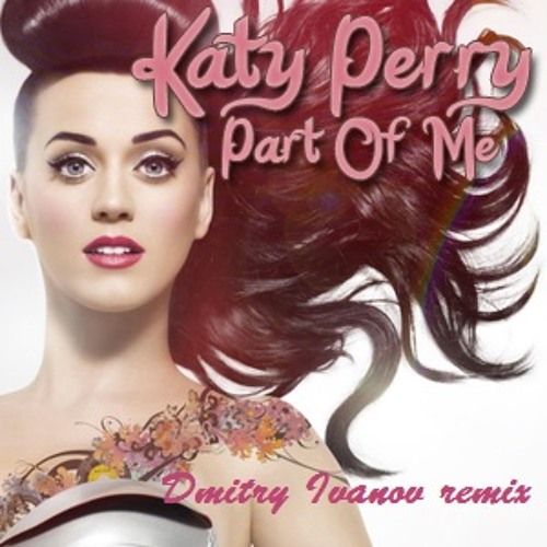 Katy Perry- Part Of Me (Dmitry Ivanov remix)