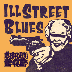 Chrispop - ill street blues NOW WITH VIDEO!