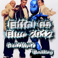 Eiffel 65 - Blue 2012 (DanY MynX Bootleg )