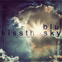 Blu (feat. Mela Machinko) - "Kiss The Sky" (prod. by M-Phazes)