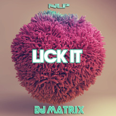 LICK IT by DJ Matrix