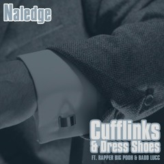 Naledge FT. Rapper Big Pooh & Badd Lucc - Cufflinks & Dress Shoes