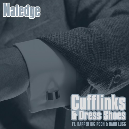 Naledge FT. Rapper Big Pooh & Badd Lucc - Cufflinks & Dress Shoes
