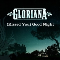 Kissed You, Goodnight - Gloriana