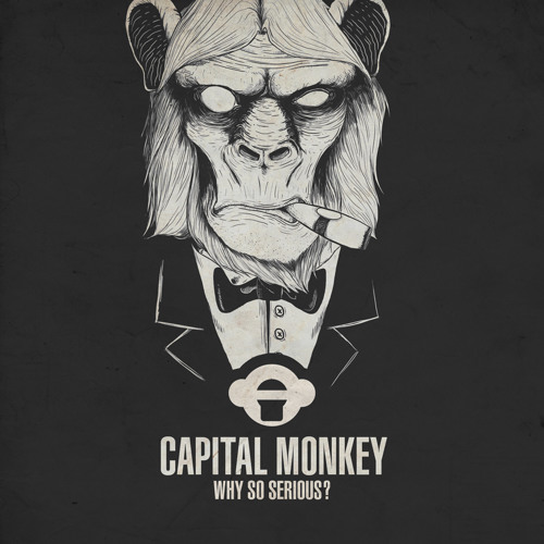 Capital Monkey - Why So Serious? [EP] - OUT NOW!!!