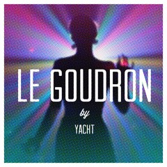 YACHT - Le Goudron (Edit)