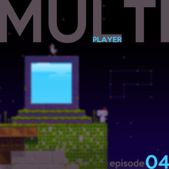 Multiplayer 2.0 Episode 4