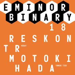 EMINOR binary #18 - 2 - Motoki Hada - Tongue tied-Snippet