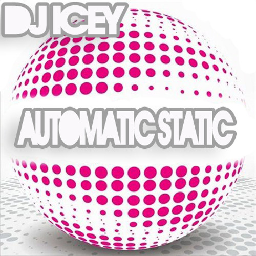 Automatic Static (May 2012) - DJ Icey