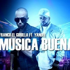 MUSICA BUENA-YANDEL & FRANCO EL GORILLA FT DERITO DJ