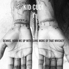 KiD CuDi - Dennis, Hook Me Up With Some More Of This Whiskey!