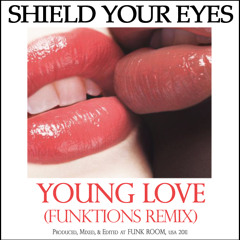 Shield Your Eyes - Young Love (FUNKTIONS Remix)