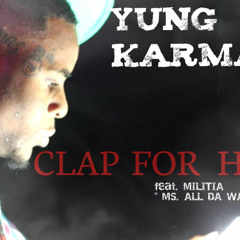 YUNG KARMA - CLAP FOR HER ft. MILITIA "MS. ALL DA WAY LIVE"