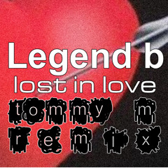 Legend B - Lost in love (Tommy M Private RMX)