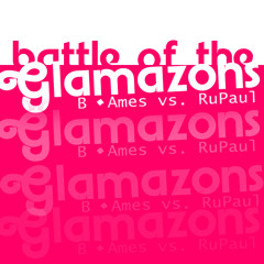 Battle of the Glamazons (B. Ames vs. RuPaul)