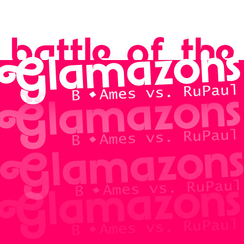 Battle of the Glamazons (B. Ames vs. RuPaul)
