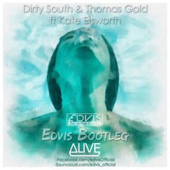 Dirty South & Thomas Gold ft Kate Elsworth - Alive (Edvis Bootleg)