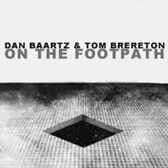 Dan Baartz & Tom Brereton - On The Footpath