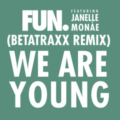 We Are Young ft. Janelle Monae (Betatraxx Remix)