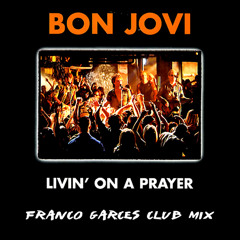 (Teste) Bon Jovi - Livin On A Prayer (Franco Garces Club Mix)