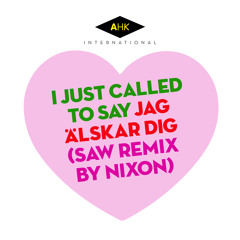 I Just Called to Say Jag Älskar Dig (SAW Remix by Nixon) (snippet)