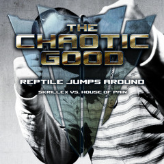 Skrillex vs. House of Pain - Reptile Jumps Around (The Chaotic Good Mix)