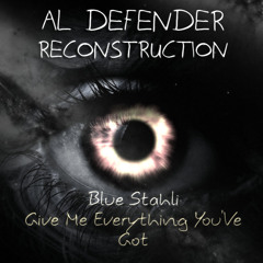 Blue Stahli - Give me everything you've got [Al Defender Reconstruction]