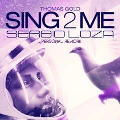 Thomas Gold - Sing2Me (Sergio Loza Personal Rework)