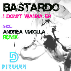 Bastardo - I Don't Wanna (Andrea Viniolla Remix) (Out 05/05/2012)