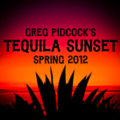 Greg Pidcock's Tequila Sunset - Spring 2012 mix