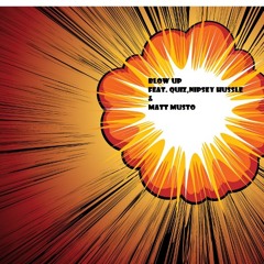 Blow Up (Feat.Nipsey Hussle, Tommy Quiz, & Matt Musto)