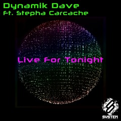 Dynamik Dave Ft. Stepha Carcache - Live For Tonight (Original Mix) (Preview) [System Recordings]