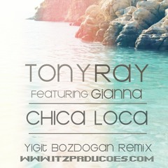 Tony Ray ft. Gianna - Chica Loca (Yigit Bozdogan Remix) www.itzproducoes.com