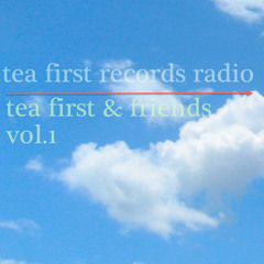 Tea First Records & Friends Mix Vol.1