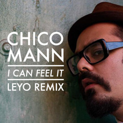 Chico Mann - I can feel it (Leyo remix) | FREE DOWNLOAD