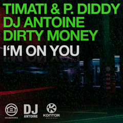Timati & P. Diddy , DJ Antoine, Dirty Money - Im On You (Houseshaker Remix)