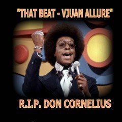 THAT BEAT - R.I.P.  DON CORNELIUS - VJUAN ALLURE