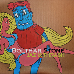 Bolthar Stone-Jaz&Thrash