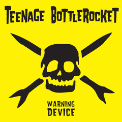 Teenage Bottlerocket - In The Basement - Warning Device