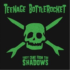 Teenage Bottlerocket - Skate or Die - They Came From the Shadows