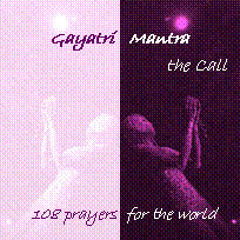 Gayatri Maha Mantra - 108 prayers for the world