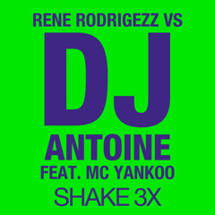 Rene Rodrigezz vs Dj Antoine feat. MC Yankoo - Shake 3X (Ryan Riback Remix)