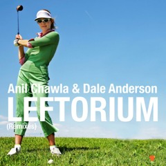 Anil Chawla & Dale Anderson - Leftorium (Alberto Blanco & Matias Vila 2012 Unofficial Remix)