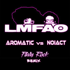 LMFAO PARTY ROCK -   AroMaTic Vs NoiAct Remake