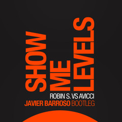 Robin S. Vs. Avicci - Show Me Levels (Javier Barroso Bootleg)